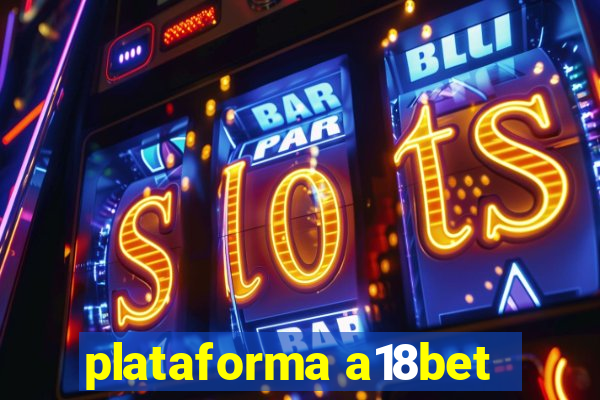 plataforma a18bet